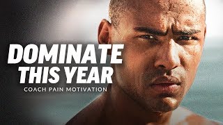 DOMINATE THIS YEAR - Best Motivational Speech Video (Ft. Coach Pain)