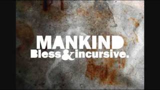 Bless \u0026 incursive. - Mankind