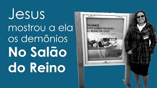 Jesus mostrou a ela os demônios do Salão do Reino