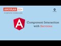 Component Interaction with Services | Services & Dependency Injection | Angular 12+