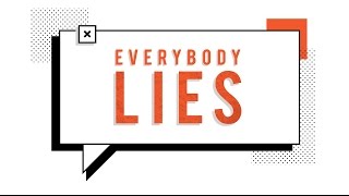 Everybody Lies...even you.