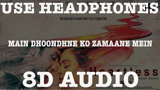 Main Dhoondne Ko Zamaane Mein (8D AUDIO) || Heartless || Arijit Singh || 8D Bollywood song