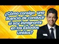 ¿Cómo consigo una licencia de conducir si soy inmigrante en los Estados Unidos?