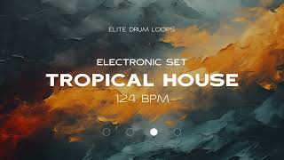 TROPICAL HOUSE SET - 124 BPM - ELECTRONIC DRUM LOOP