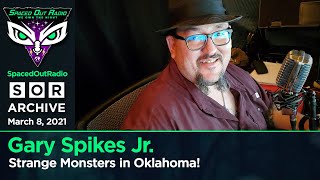 Gary Spikes Jr. - Strange Monsters in Oklahoma! There's no place like home!