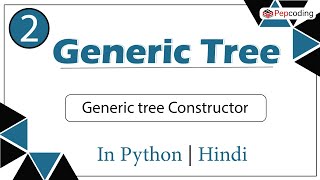 Generic tree Constructor | Module : Basics Data Structures | In Hindi | Python | Video_2