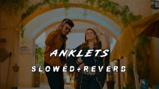 ANKLETS [Slowed+Reverb] Gurlez Akhtar | Ft Sabba | Official Audio song A2Z REVERB