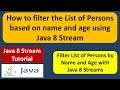 How to filter the List of Persons based on name and age using Java 8 Stream | Streams in Java 8
