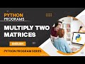 How to Multiply Two Matrices - Explained [English] | Python Program
