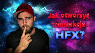 Jak otworzyć transakcje HFX?