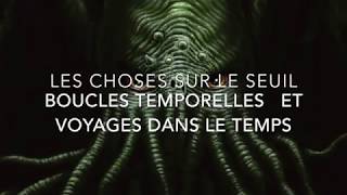 LES CHOSES SUR LE SEUIL   n°9   Boucles temporelles et voyages dans le temps