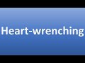 how to pronounce heart wrenching