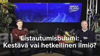 Listautumisbuumi: Kestävä vai hetkellinen ilmiö? Heikkilä\u0026Vilén Show Osa 64