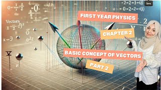 Chapter 2, Basic concepts of vectors (Part 2), First Year Physics