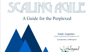 ADC-BSC 2015 Sanjiv Augustine- Scaling Agile: A Guide for the Perplexed
