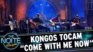 Kongos tocam "Come with me now" | The Noite (25/04/17)