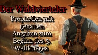 Der Waldvierteler - Prophezeiungen eines bekannten und doch anonymen Sehers.