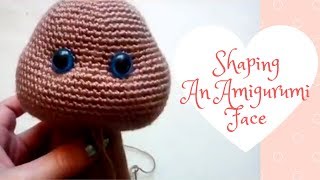 Crochet tutorial - Shaping an amigurumi face