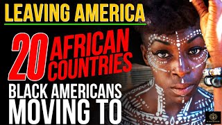 LEAVING AMERICA:  20 African Countries Black Americans Are Moving To