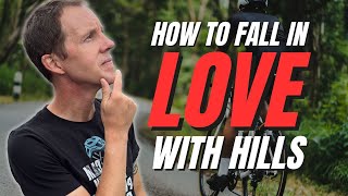 How To Improve Your Climbing and Fall in Love With Hills