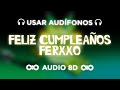 Feliz Cumpleaños Ferxxo - Feid (Letra/Lyrics) | FELIZ CUMPLEAÑOS FERXXO | AUDIO 8D 🎧