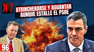 24x7 #96 | Sánchez ordena a sus compinches atrincherarse y aguantar aunque estalle el PSOE