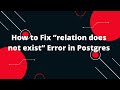 How to Fix relation does not exist Error in Postgres