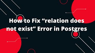 How to Fix relation does not exist Error in Postgres