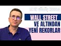 Wall Street ve Altından Yeni Rekorlar