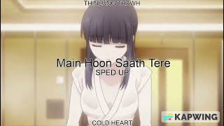 Main Hoon Saath Tere (SPED UP/NIGHTCORE) | Arijit Singh | THINLUNG THAWH AKA COLD HEART