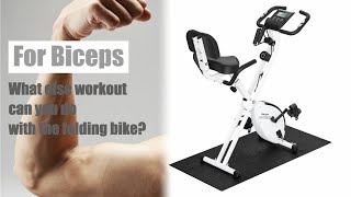 What else workout can you do with the folding bike? | For Biceps