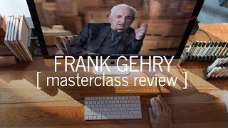 Frank Gehry Masterclass Review