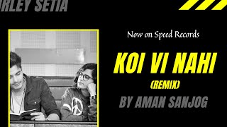 Koi Vi Nahi (Remix) | AMAN SANJOG | Shirley Setia | Gurnazar | NewPunjabi Song 2018 | Speed records