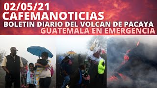 NOTICIA DEL DIA; BOLETIN DIARIO DEL VOLCAN DE PACAYA, GUATEMALA EN EMERGENCIA [02/05/21]