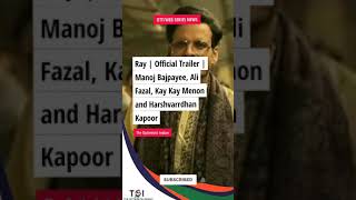 Ray | Official Trailer | Manoj Bajpayee, Ali Fazal, Kay Kay Menon and Harshvarrdhan Kapoor