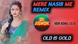 🌊MERE NASIB ME- REMIX 🦚(मेरे नसीब में)❣️ TOPBASEREMIX 🍃 90'S EVERGREENHITS ❣️ DJASHOK