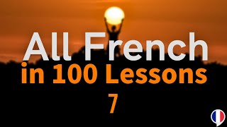 All French in 100 Lessons. Learn French. Most important French phrases and words. Lesson 7