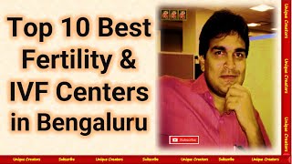 Top 10 Best Fertility and IVF Centers in Bengaluru #bestivfcentre | Unique Creators |