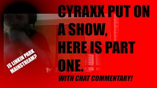 Cyraxx Put On A Show. Part One.