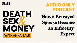 How a Betrayed Spouse Became an Infidelity Expert | Death, Sex \u0026 Money