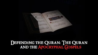Defending the Quran: The Quran and the Apocryphal gospels - with Dr Ali Ataie
