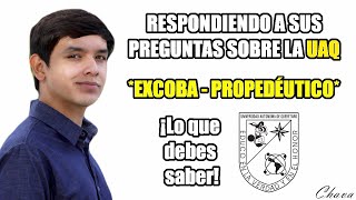 RESPONDIENDO PREGUNTAS SOBRE LA UAQ (PROPEDÉUTICO Y EXCOBA)