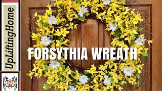 HOW TO MAKE A FORSYTHIA \u0026 DAISY WREATH | UpLiftingHome