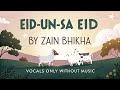 Eid-Un-Sa'Eid Vocals Only Without Music By Zain Bhikha Eid Mubarak ❤️