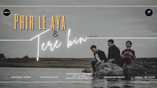 Phir le aaya × Tere bin | Cover Song
