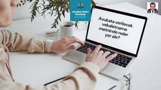 Avukata verilecek vekaletnamede neler yazmalıdır?