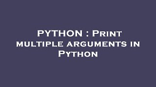 PYTHON : Print multiple arguments in Python