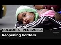 Colombia and Venezuela to reopen borders