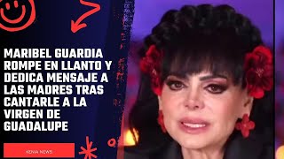 Maribel Guardia rompe en llanto y dedica mensaje a las madres tras cantarle a la Virgen de Guadalupe