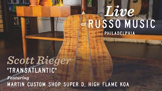 Martin Custom Shop Super D High Flame Koa | Scott Rieger “Transatlantic” | Live at Russo Music